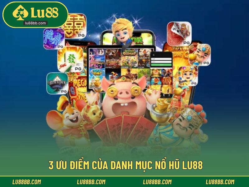 3 ưu điểm của danh mục nổ hũ LU88