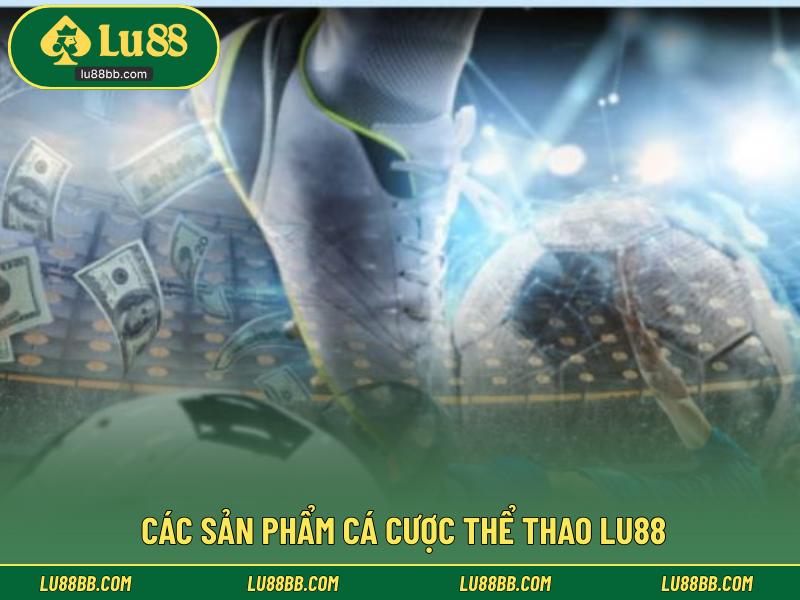 Các sản phẩm cá cược thể Thao LU88
