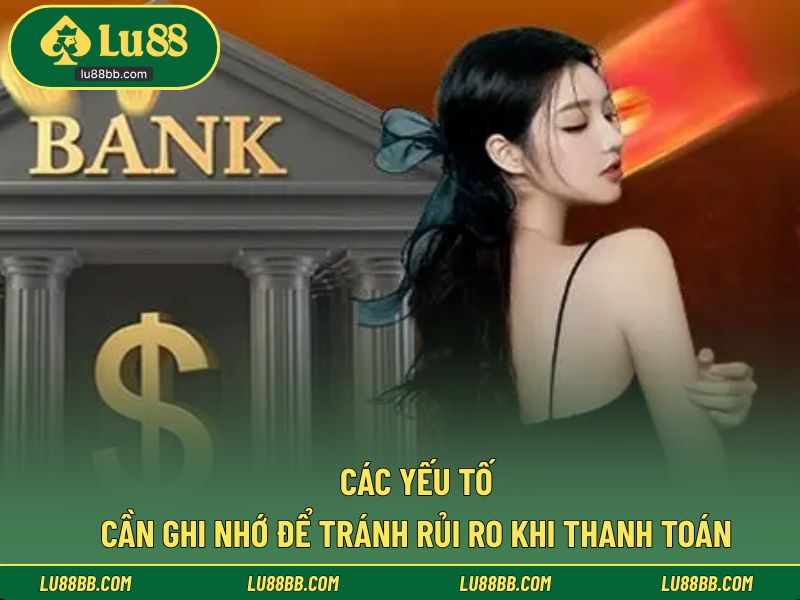 Các yếu tố cần ghi nhớ để tránh rủi ro khi thanh toán