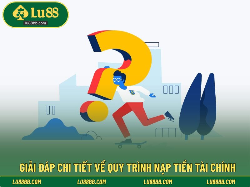 Giải đáp chi tiết về quy trình nạp tiền tài chính
