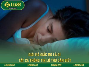 Giải Mã Giấc Mơ Là Gì