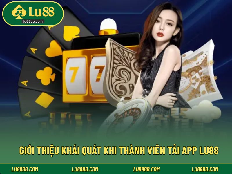 Giới thiệu khái quát khi thành viên tải app LU88