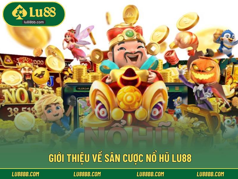Giới thiệu về sân cược nổ hũ LU88