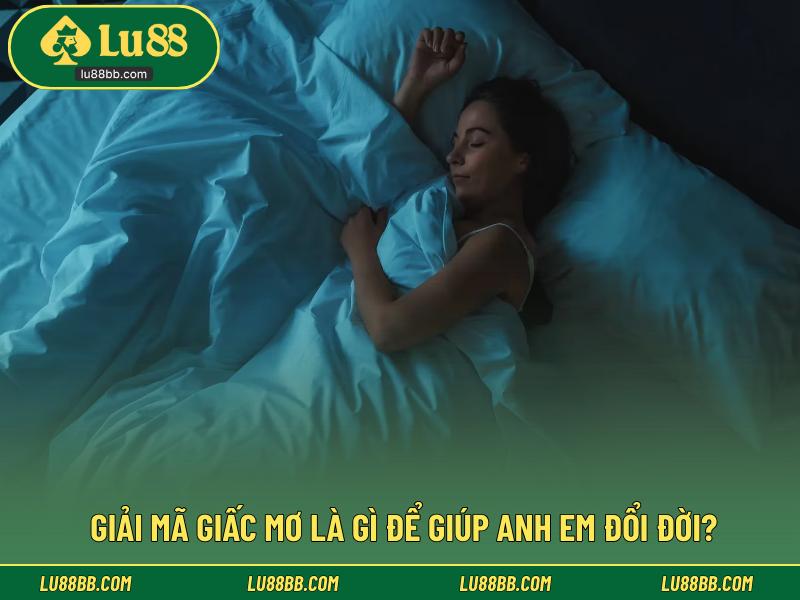 Giải mã giấc mơ là gì để giúp anh em đổi đời?