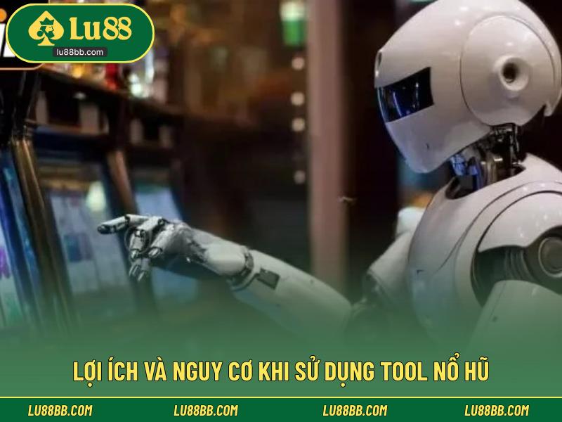 Lợi ích và nguy cơ khi sử dụng tool nổ hũ