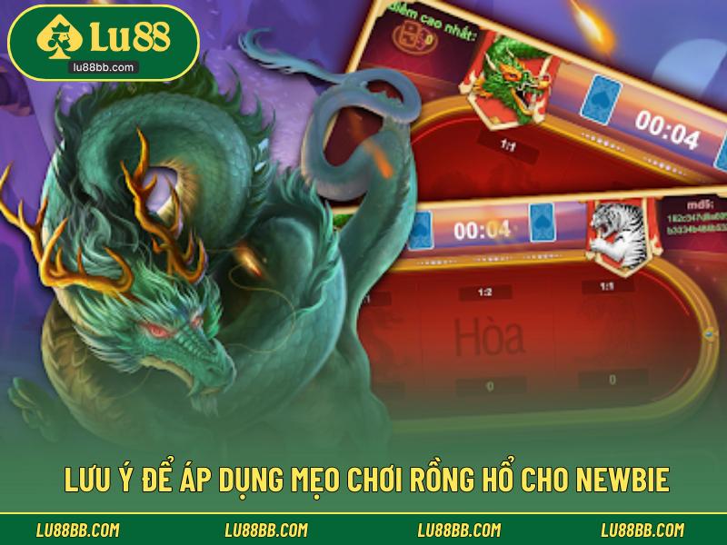 Lưu ý để áp dụng mẹo chơi rồng hổ cho newbie