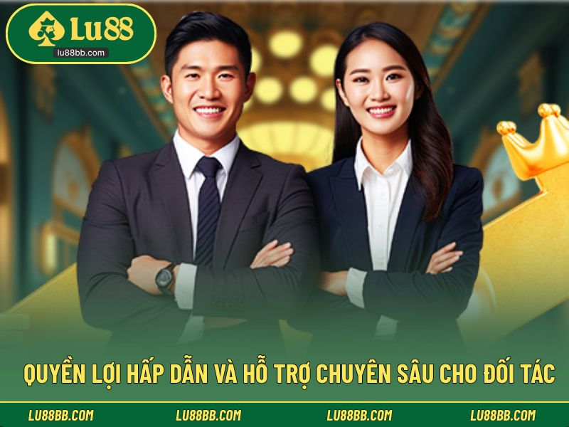 Quyền lợi hấp dẫn và hỗ trợ chuyên sâu cho đối tác