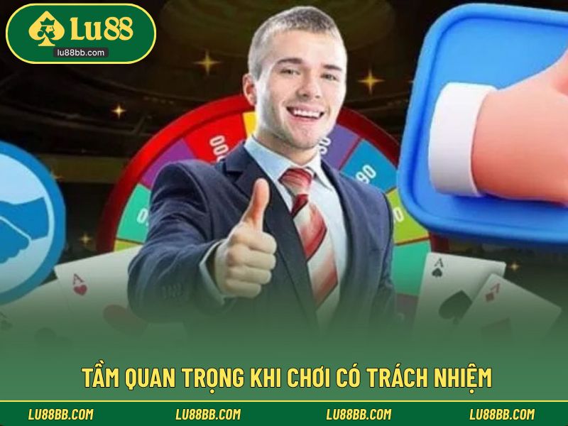 Tầm quan trọng khi chơi có trách nhiệm