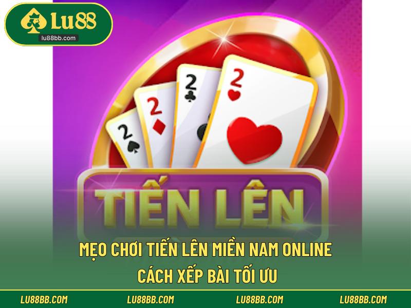 Mẹo chơi Tiến lên miền Nam online - Cách xếp bài tối ưu